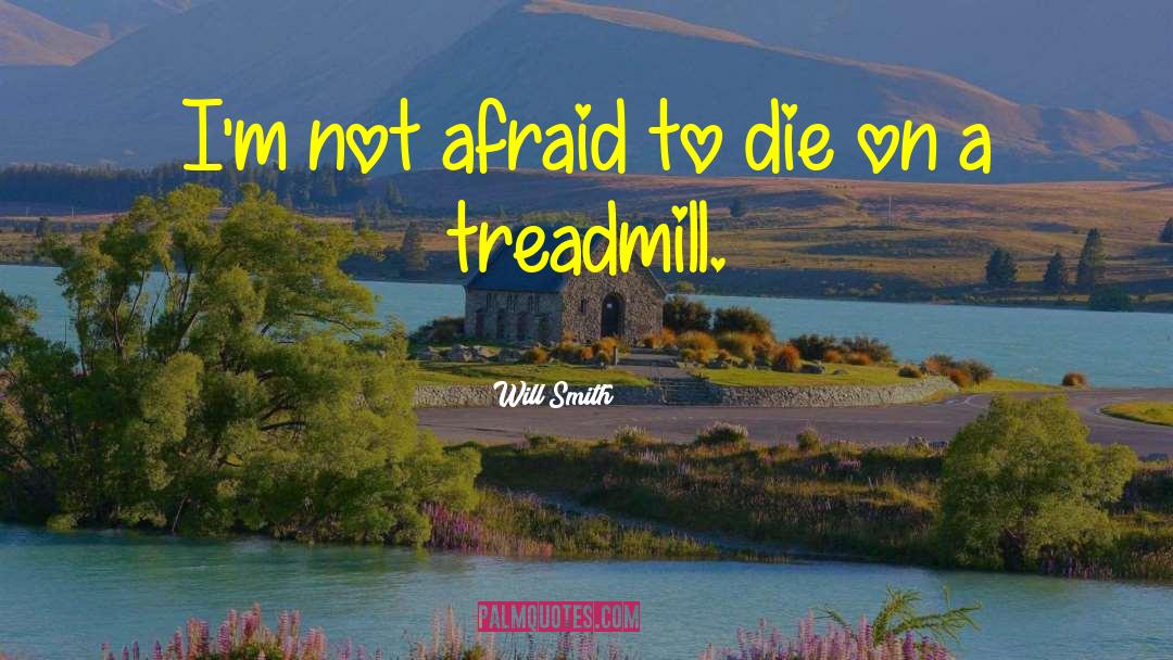 Treadmills quotes by Will Smith