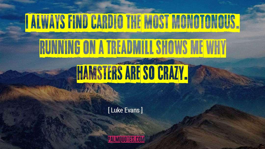 Treadmills quotes by Luke Evans