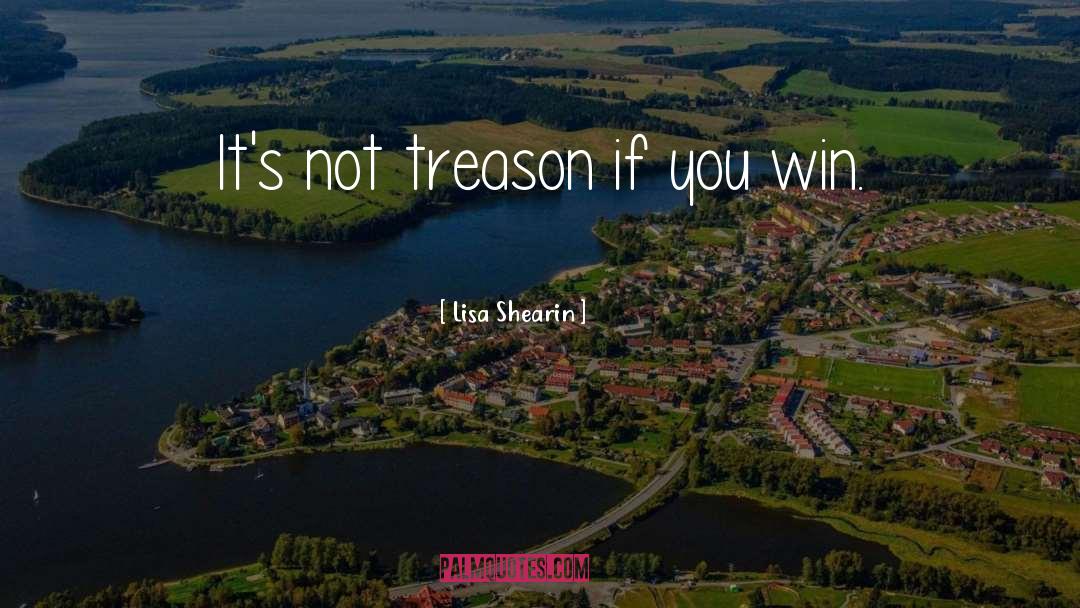 Treason quotes by Lisa Shearin