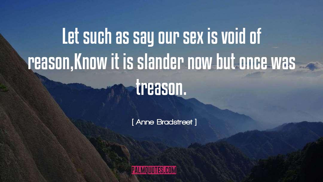 Treason quotes by Anne Bradstreet
