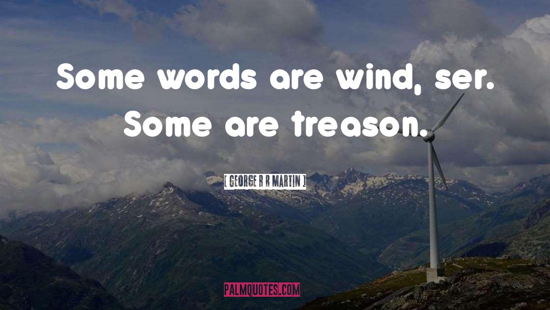 Treason quotes by George R R Martin