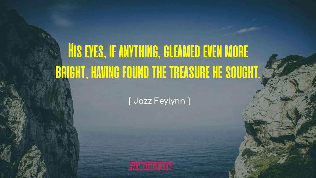 Treasure He Sought quotes by Jazz Feylynn