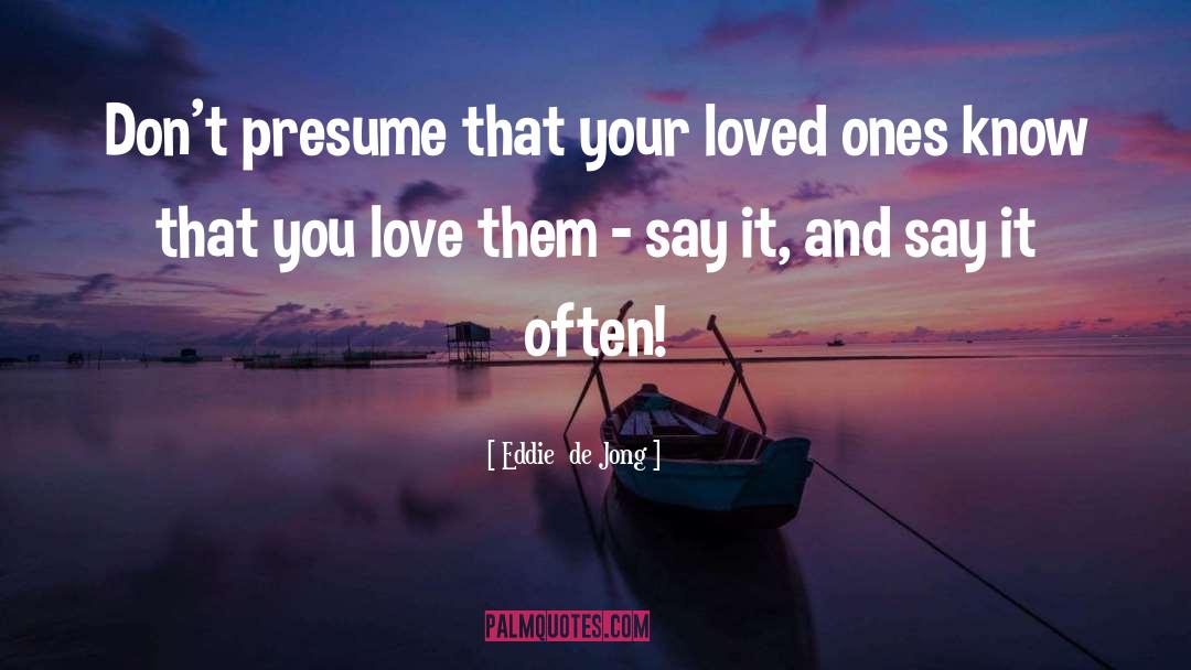 Treasure Your Loved Ones quotes by Eddie  De Jong