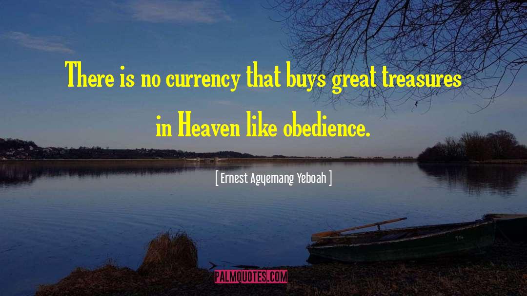 Treasures In Heaven quotes by Ernest Agyemang Yeboah