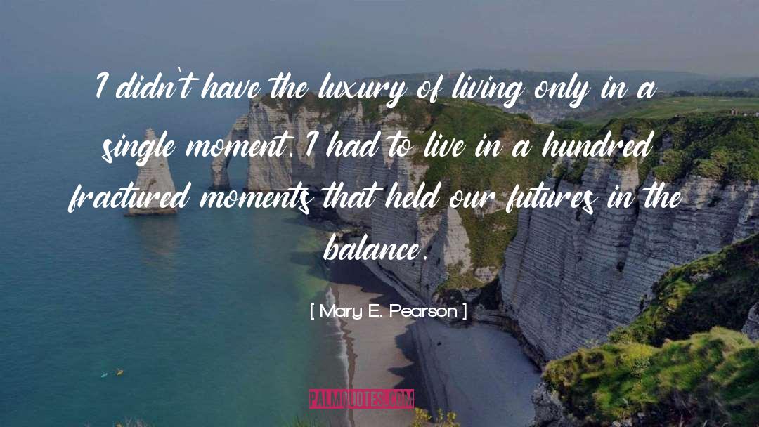 Treasuring The Moment quotes by Mary E. Pearson