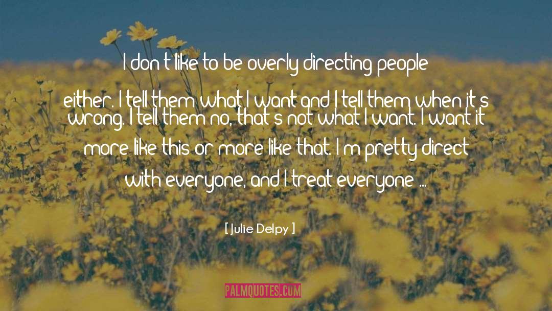 Treat Everyone With Respect quotes by Julie Delpy