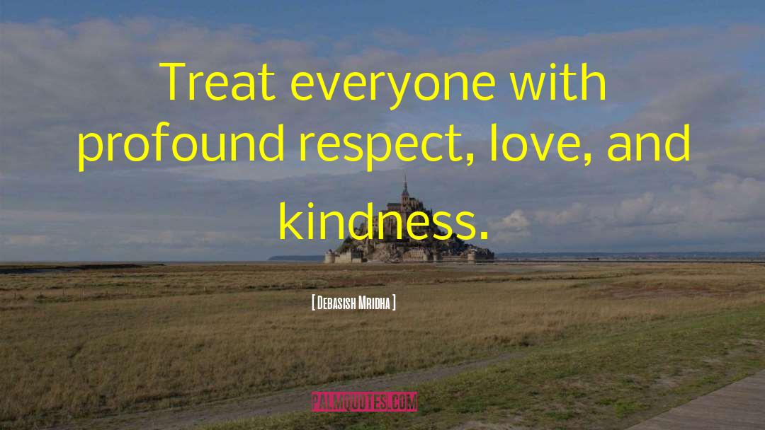 Treat Everyone With Respect quotes by Debasish Mridha