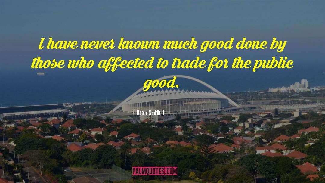 Treat Good quotes by Adam Smith