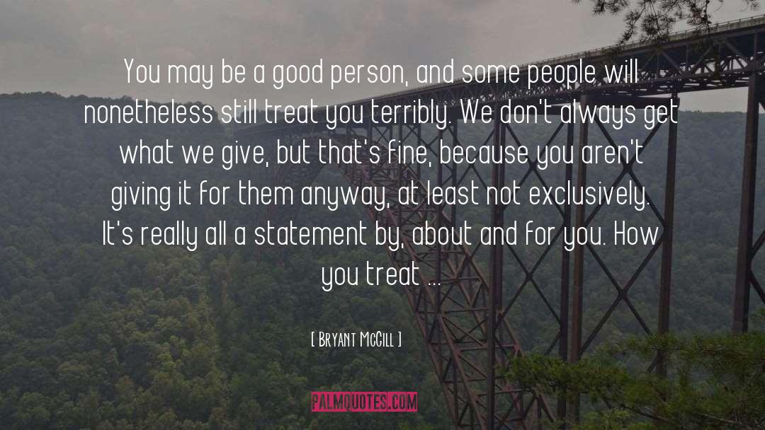 Treat Others Kindly quotes by Bryant McGill