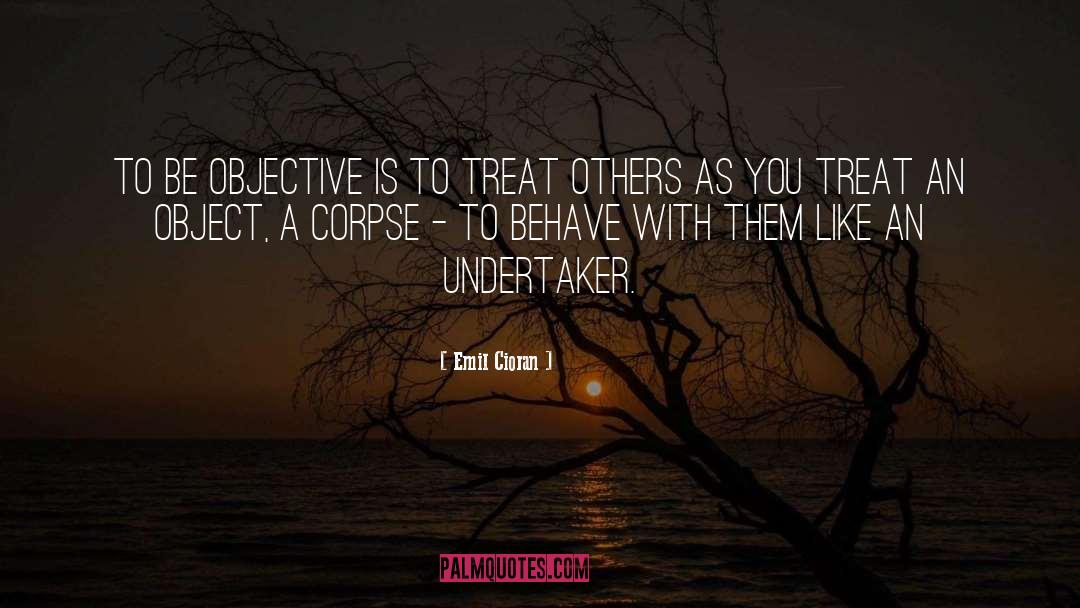 Treat Others Kindly quotes by Emil Cioran
