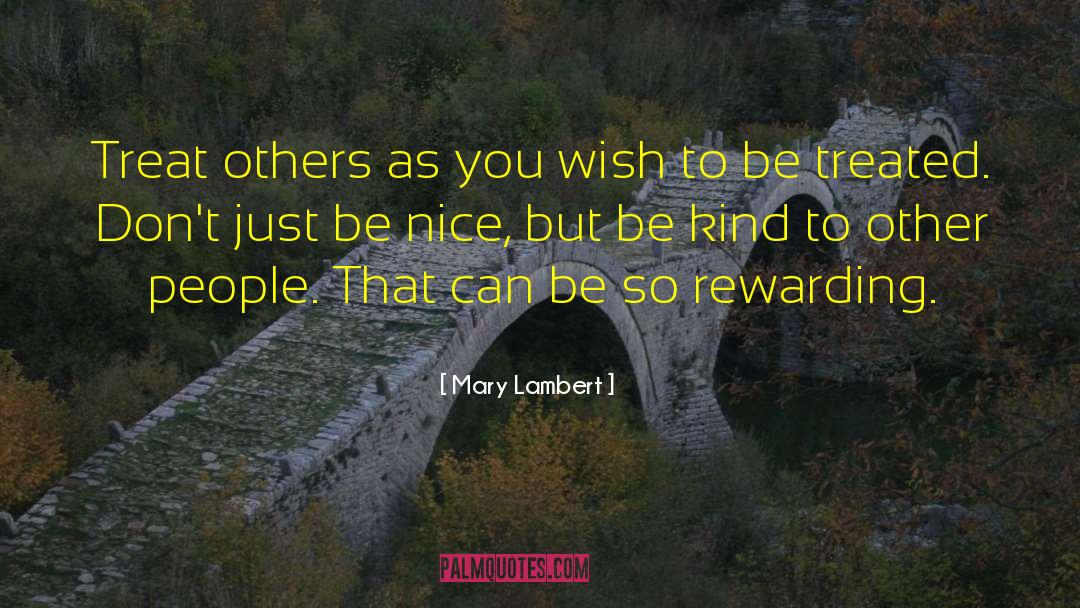 Treat Others Nice quotes by Mary Lambert