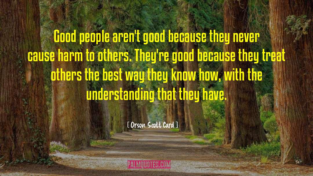 Treat Others quotes by Orson Scott Card