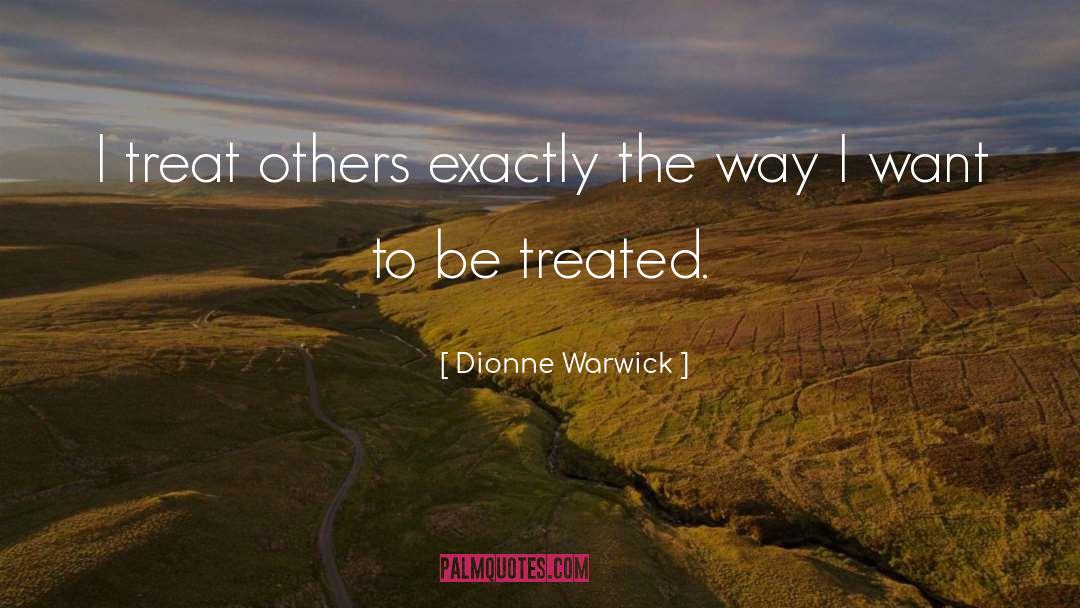 Treat Others quotes by Dionne Warwick