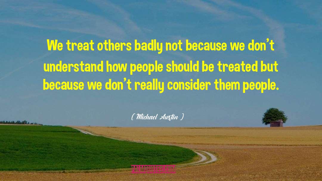 Treat Others quotes by Michael Austin