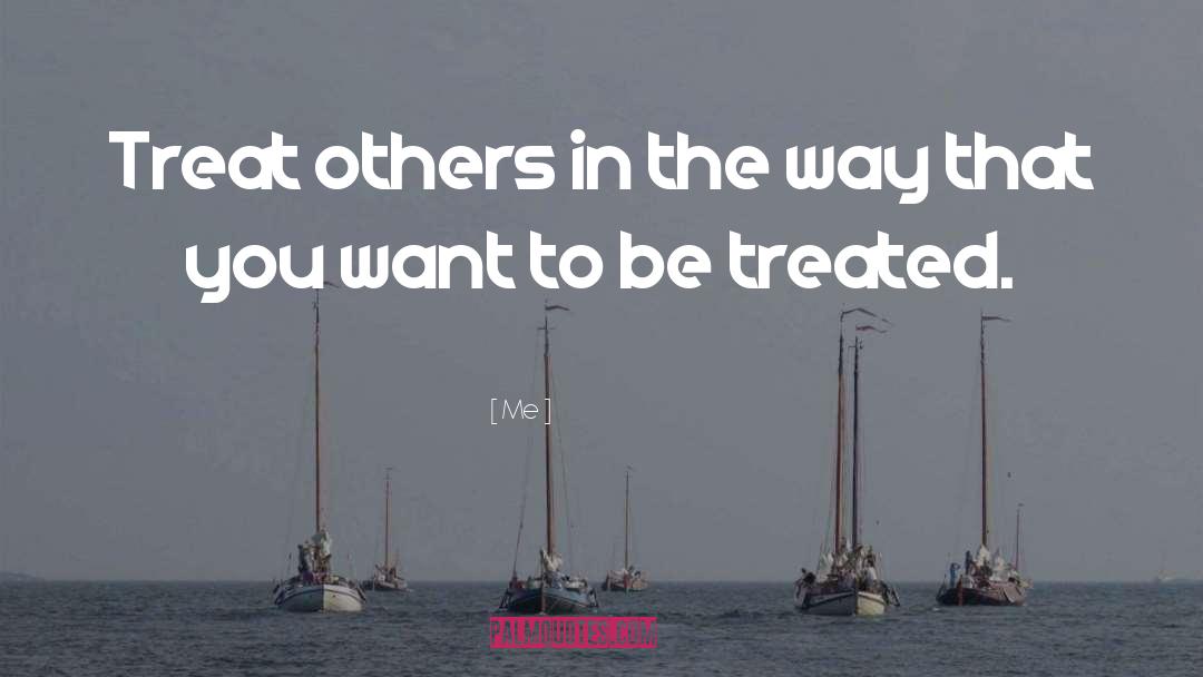 Treat Others quotes by Me