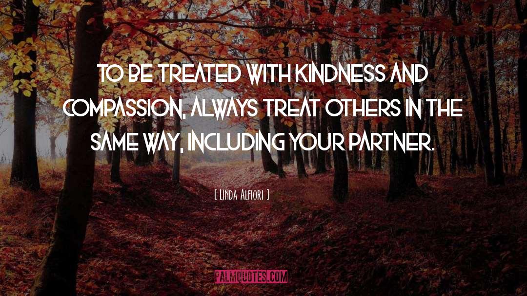 Treat Others quotes by Linda Alfiori