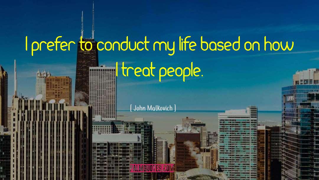 Treat People quotes by John Malkovich