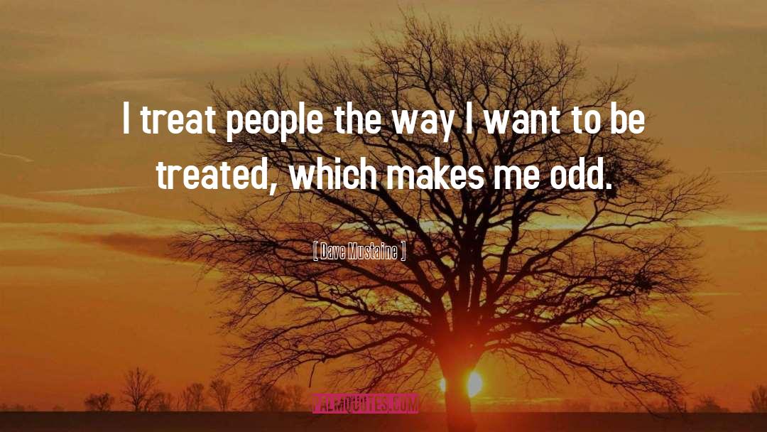 Treat People quotes by Dave Mustaine