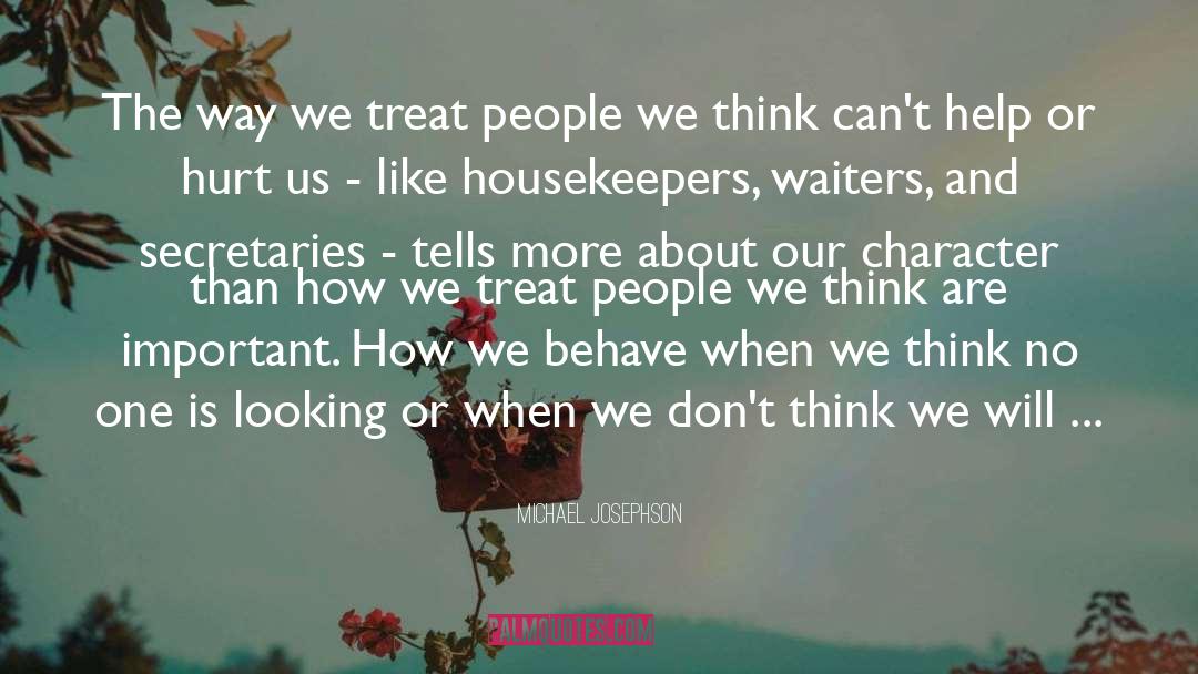 Treat People quotes by Michael Josephson