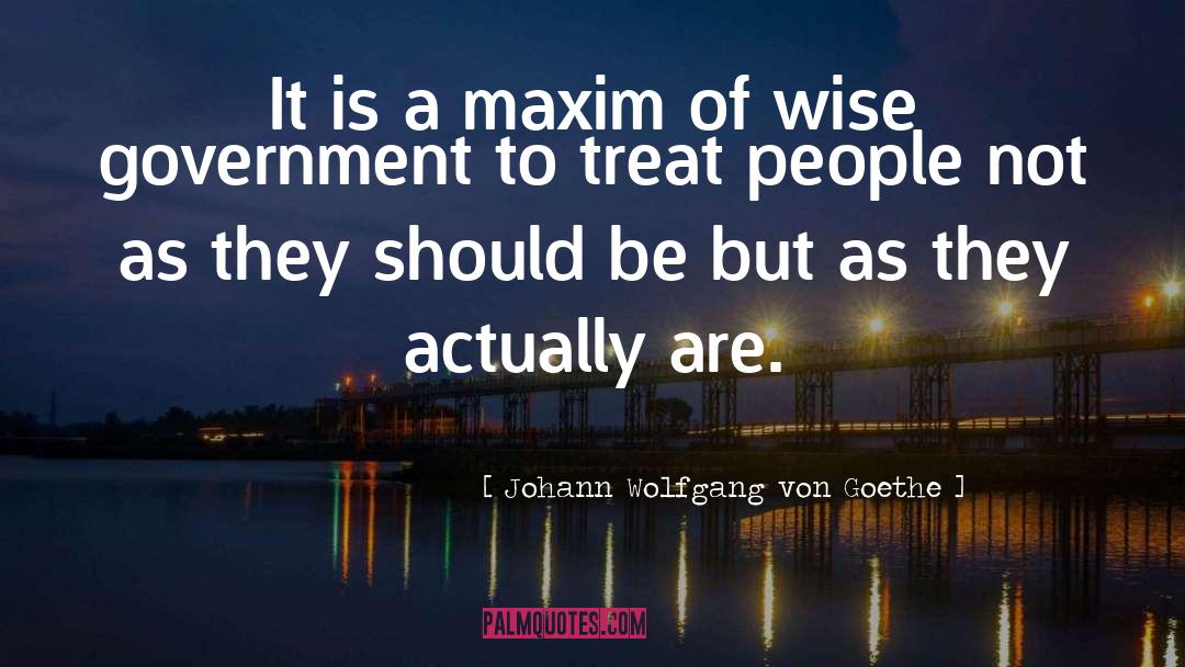 Treat People quotes by Johann Wolfgang Von Goethe