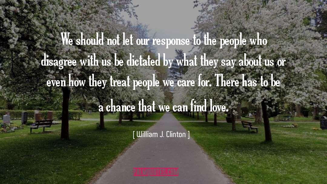 Treat People With Kindness quotes by William J. Clinton
