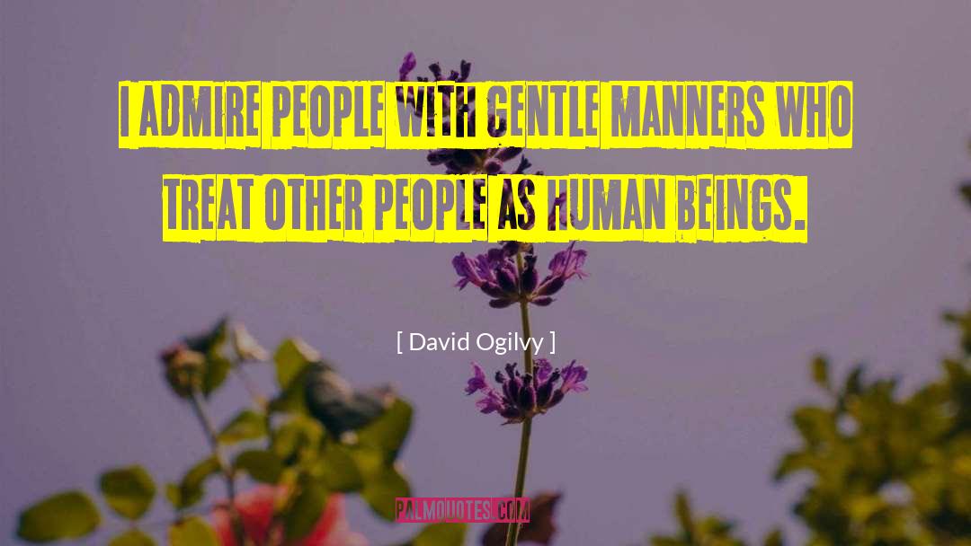 Treat People With Kindness quotes by David Ogilvy