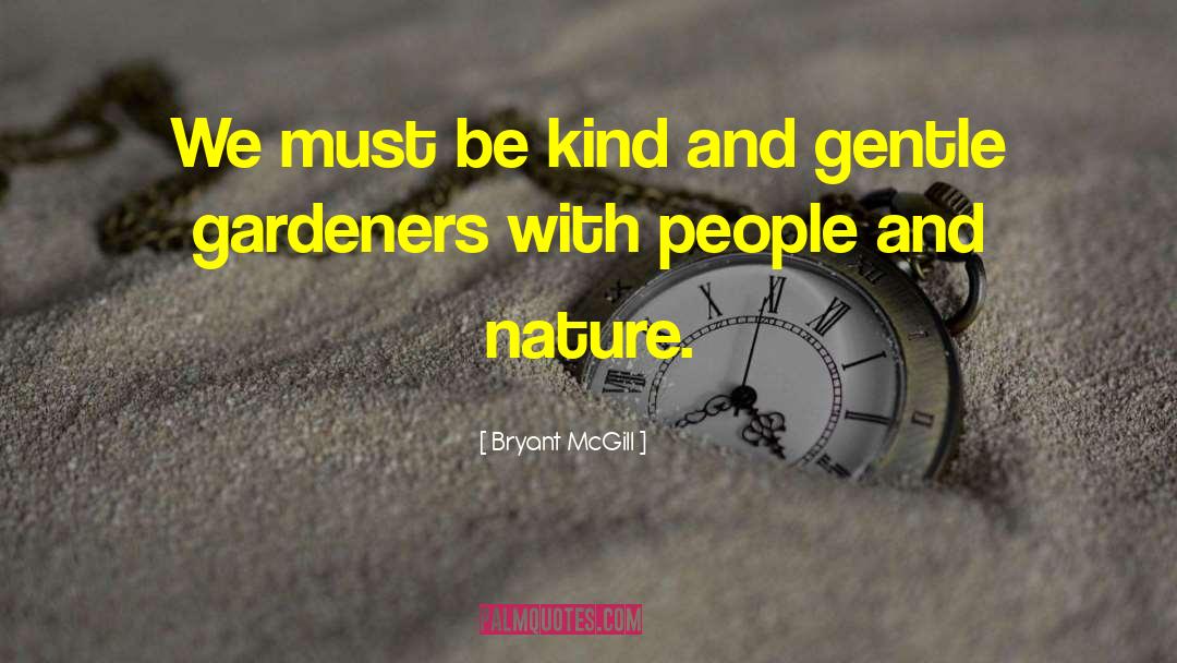 Treat People With Kindness quotes by Bryant McGill