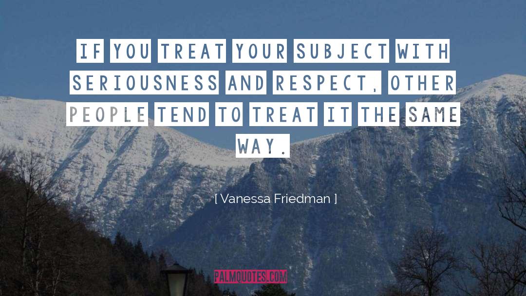 Treat Well quotes by Vanessa Friedman