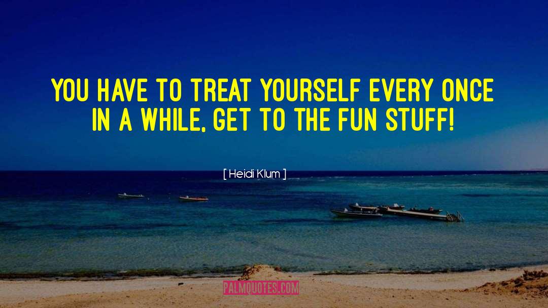 Treat Yourself quotes by Heidi Klum