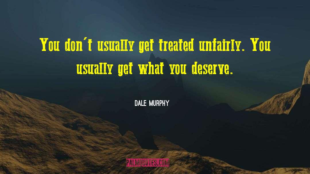 Treated Unfairly quotes by Dale Murphy