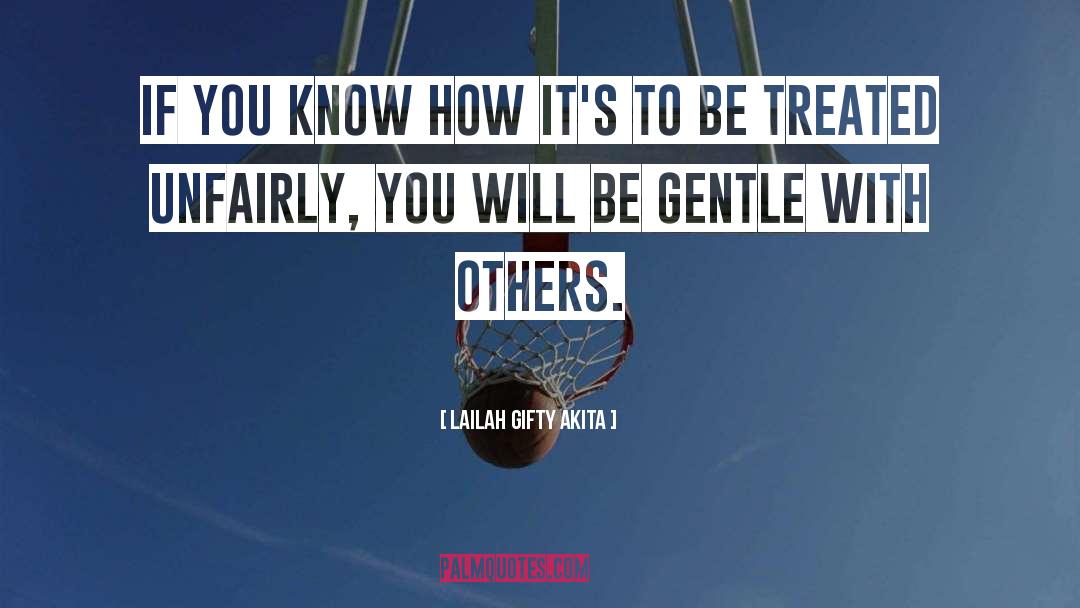Treated Unfairly quotes by Lailah Gifty Akita