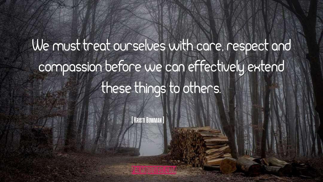 Treating Others With Respect quotes by Kristi Bowman