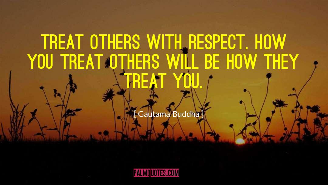 Treating Others With Respect quotes by Gautama Buddha