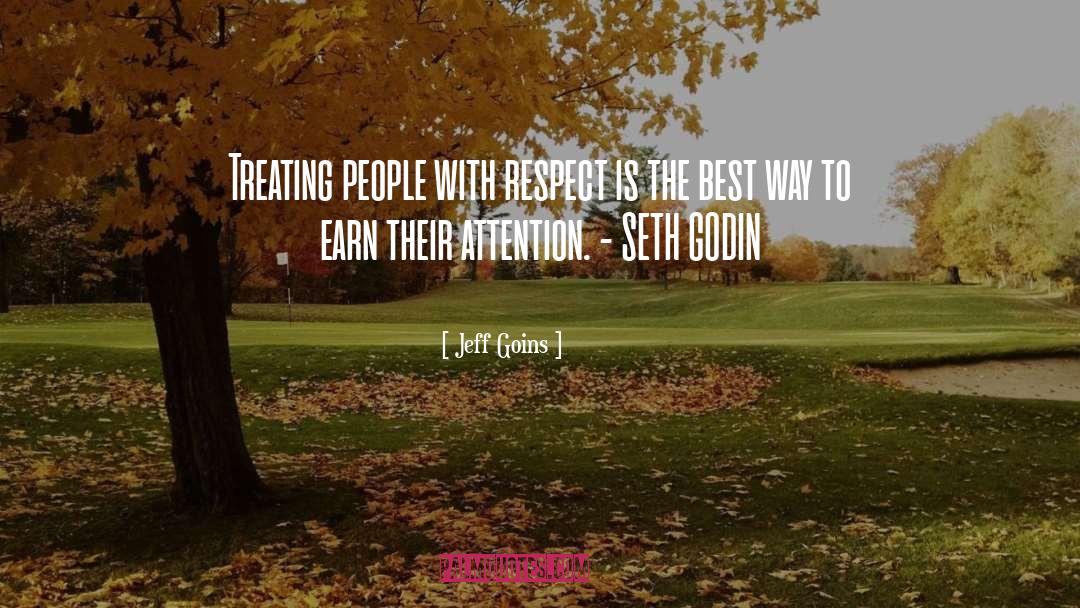 Treating People With Respect quotes by Jeff Goins