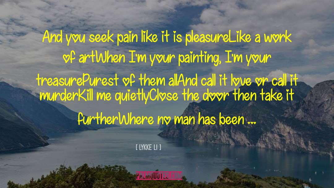 Treatment Of Pain quotes by Lykke Li