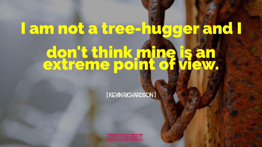 Tree Hugger quotes by Kevin Richardson