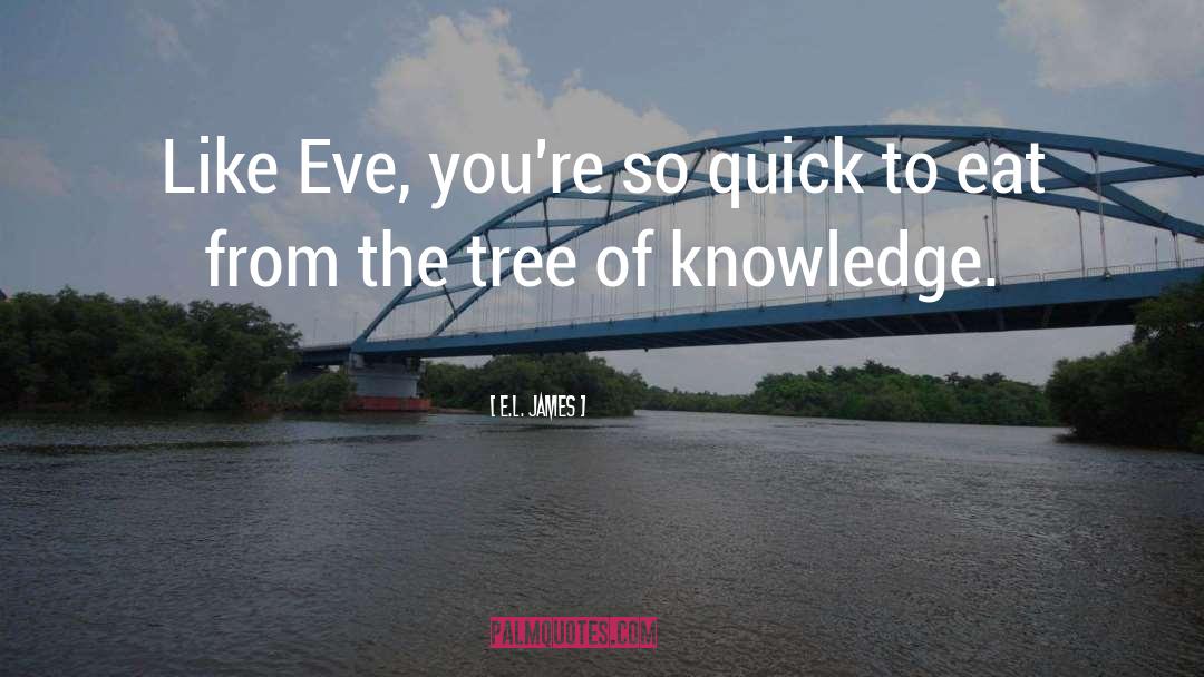 Tree Of Knowledge quotes by E.L. James