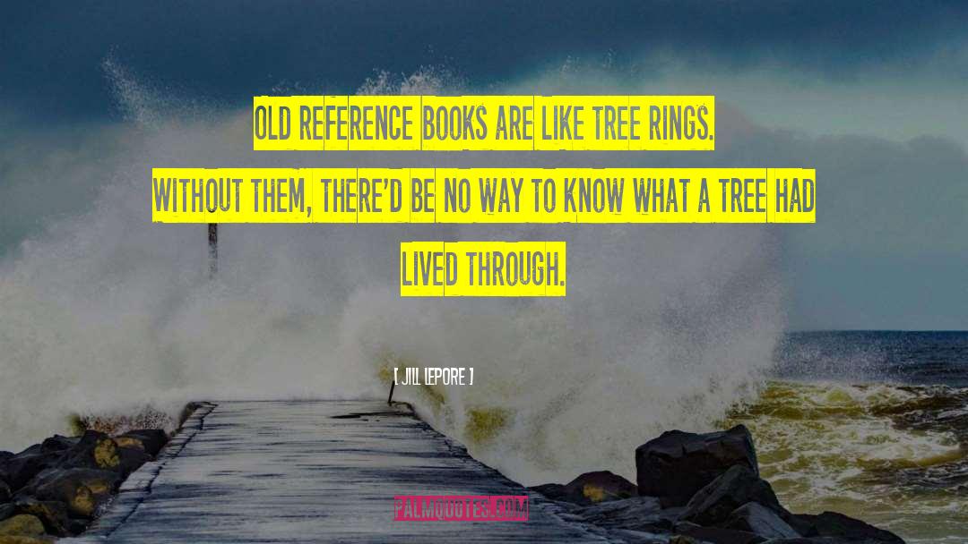 Tree Rings quotes by Jill Lepore