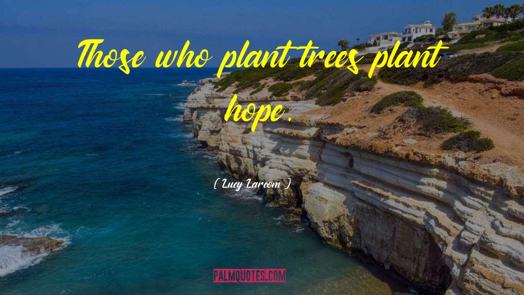 Trees Environment quotes by Lucy Larcom