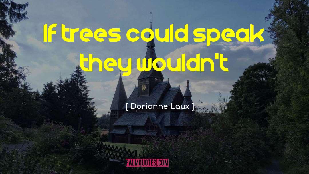 Trees Environment quotes by Dorianne Laux