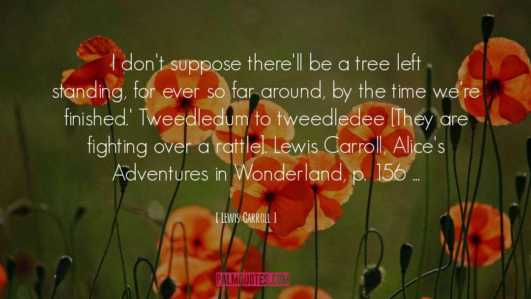 Trees Tweedledum Tweedledee quotes by Lewis Carroll