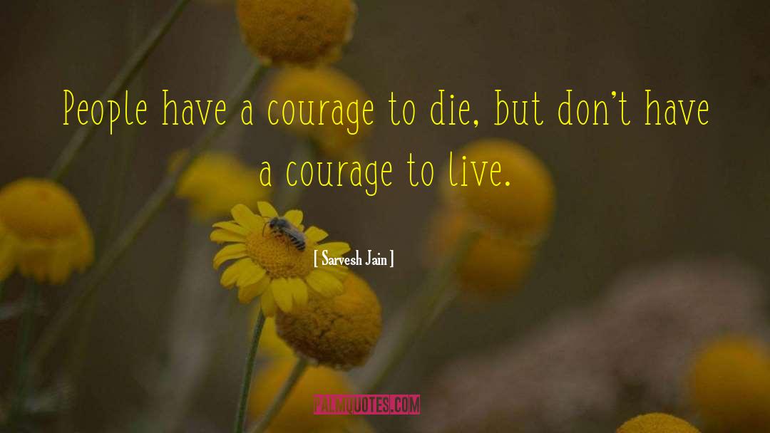 Tremendous Courage quotes by Sarvesh Jain