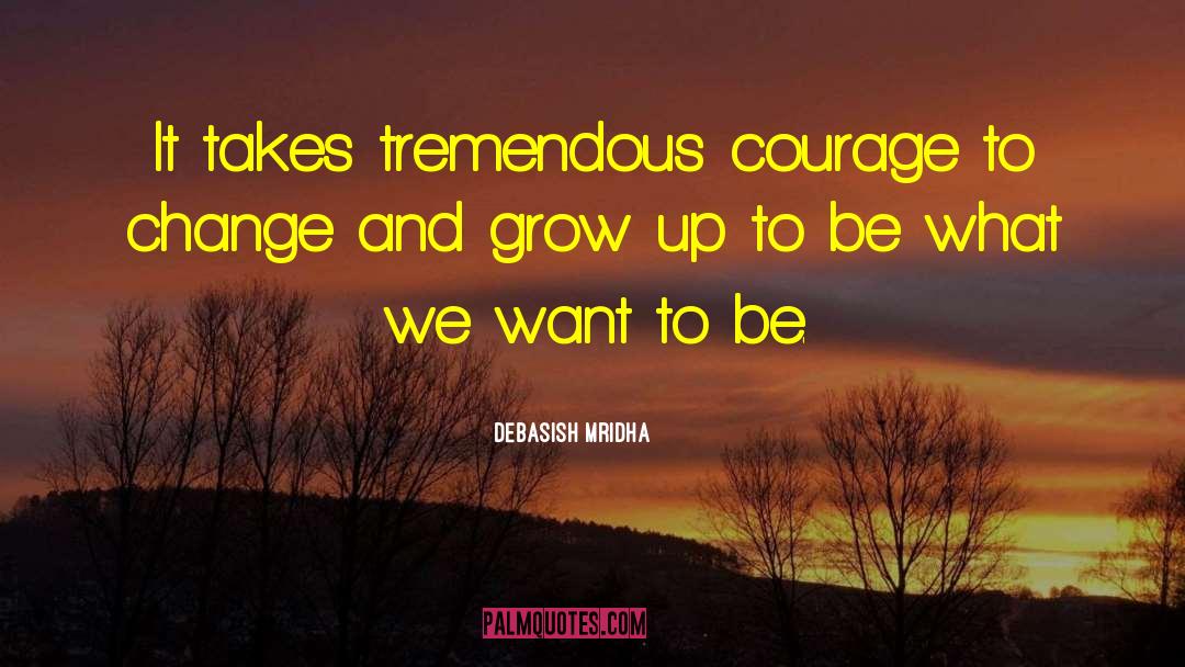 Tremendous Courage quotes by Debasish Mridha