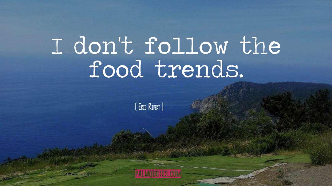 Trends quotes by Eric Ripert