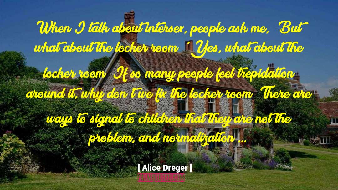 Trepidation quotes by Alice Dreger