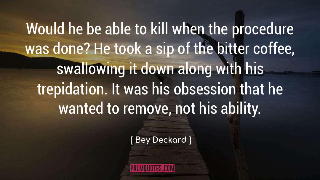 Trepidation quotes by Bey Deckard