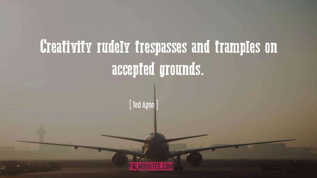 Trespasses quotes by Ted Agon