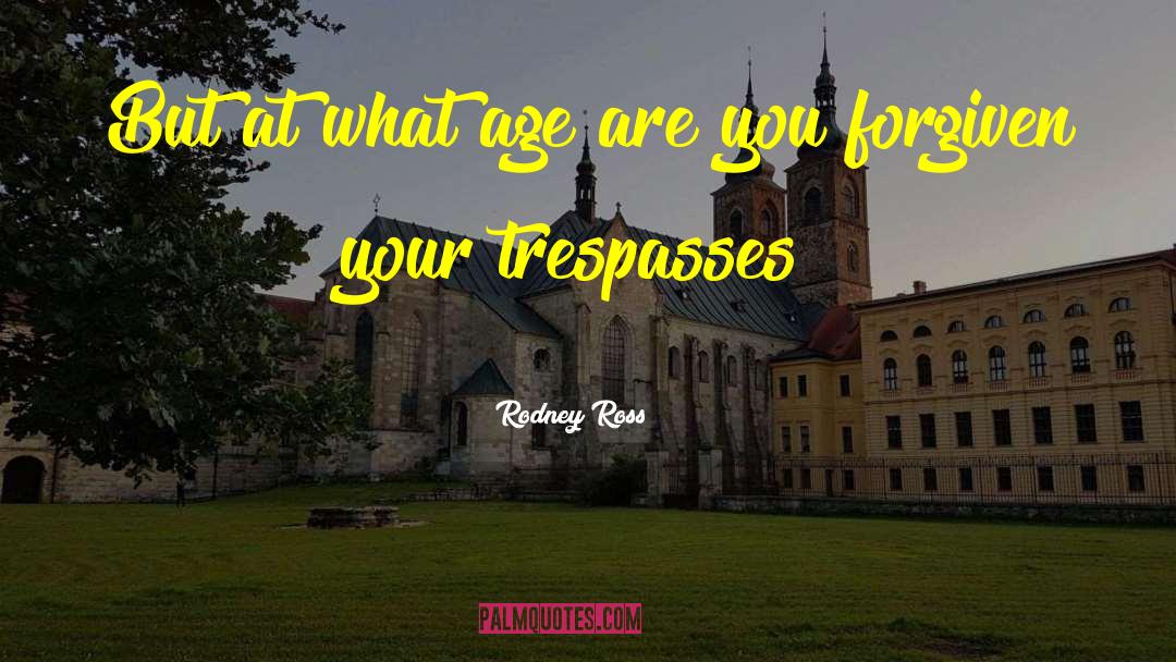 Trespasses quotes by Rodney Ross