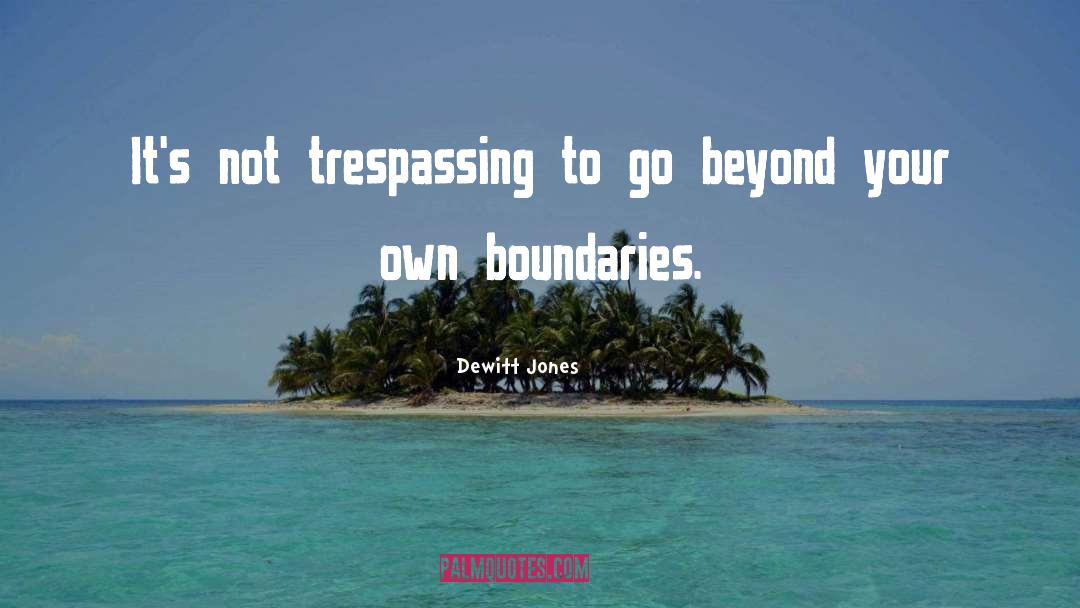 Trespassing quotes by Dewitt Jones