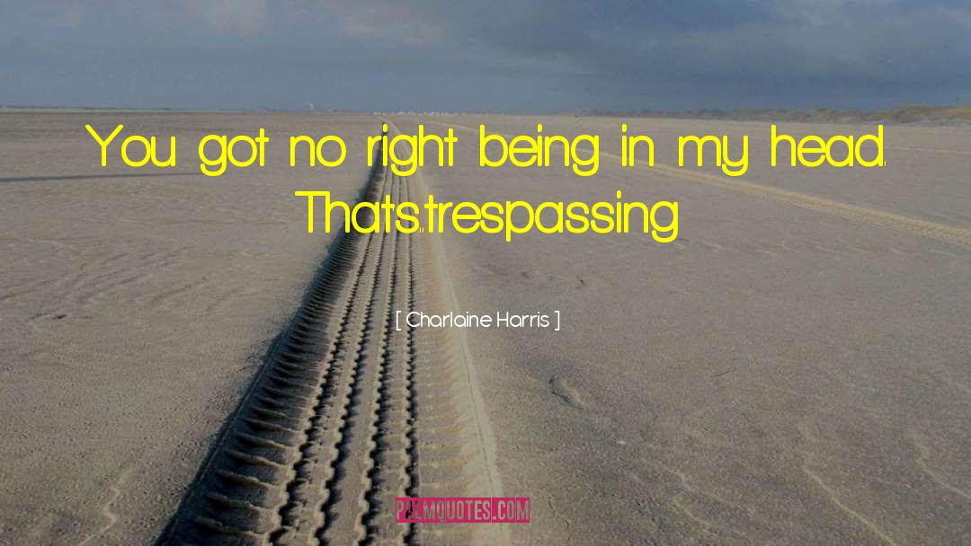 Trespassing quotes by Charlaine Harris